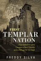 Prvý templársky národ: Ako jedenásť rytierov vytvorilo novú krajinu a útočisko pre grál - First Templar Nation: How Eleven Knights Created a New Country and a Refuge for the Grail