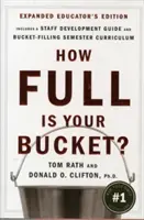 Ako plné je vaše vedro? Rozšírené vydanie pre učiteľov: Pozitívne stratégie pre prácu a život - How Full Is Your Bucket? Expanded Educator's Edition: Positive Strategies for Work and Life