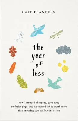 Rok menej: Ako som prestal nakupovať, rozdal svoje veci a zistil, že život má väčšiu cenu ako čokoľvek, čo sa dá kúpiť v obchode - The Year of Less: How I Stopped Shopping, Gave Away My Belongings, and Discovered Life Is Worth More Than Anything You Can Buy in a Stor