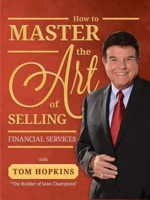 Ako zvládnuť umenie predaja finančných služieb - How to Master the Art of Selling Financial Services