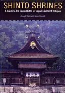 Šintoistické svätyne: Sprievodca po posvätných miestach starobylého japonského náboženstva - Shinto Shrines: A Guide to the Sacred Sites of Japan's Ancient Religion