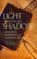 Svetlo za hranicami všetkého tieňa: Náboženská skúsenosť v Tolkienovom diele - Light Beyond All Shadow: Religious Experience in Tolkien's Work
