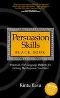 Čierna kniha presvedčovacích zručností: Praktické jazykové vzory NLP na získanie požadovanej odpovede - Persuasion Skills Black Book: Practical NLP Language Patterns for Getting The Response You Want