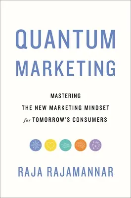 Kvantový marketing: Kvantové kvantum: zvládnutie nového marketingového myslenia pre spotrebiteľov zajtrajška - Quantum Marketing: Mastering the New Marketing Mindset for Tomorrow's Consumers