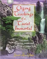 Čchi-kungové učenie taoistického nesmrteľníka: Osem základných cvičení majstra Li Ching-Yuna - Qigong Teachings of a Taoist Immortal: The Eight Essential Exercises of Master Li Ching-Yun