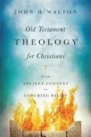 Starozákonná teológia pre kresťanov: Od starovekého kontextu k trvalej viere - Old Testament Theology for Christians: From Ancient Context to Enduring Belief