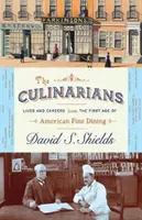 The Culinarians: Životy a kariéry z prvej éry americkej gastronómie - The Culinarians: Lives and Careers from the First Age of American Fine Dining