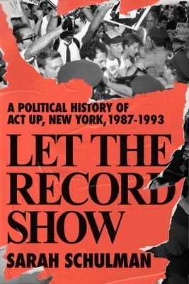 Nechajte záznam ukázať: Politické dejiny ACT UP New York, 1987-1993 - Let the Record Show: A Political History of ACT UP New York, 1987-1993