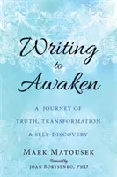 Písanie na prebudenie: Cesta za pravdou, premenou a sebapoznaním - Writing to Awaken: A Journey of Truth, Transformation, and Self-Discovery
