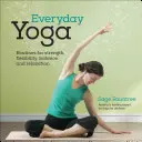 Joga na každý deň: Domáce cvičenia na zlepšenie kondície, posilnenie a obnovu tela - Everyday Yoga: At-Home Routines to Enhance Fitness, Build Strength, and Restore Your Body