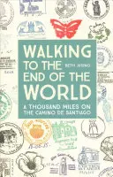 Prechádzka na koniec sveta: Tisíc míľ na Camino de Santiago - Walking to the End of the World: A Thousand Miles on the Camino de Santiago