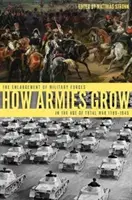 Ako rastú armády: Expanzia vojenských síl v období totálnej vojny 1789 - 1945 - How Armies Grow: The Expansion of Military Forces in the Age of Total War 1789-1945