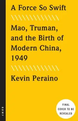 A Force So Swift: Mao, Truman a zrod modernej Číny, 1949 - A Force So Swift: Mao, Truman, and the Birth of Modern China, 1949