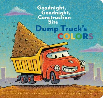 Farby nákladného auta: Dobrú noc, dobrú noc, stavenisko - Dump Truck's Colors: Goodnight, Goodnight, Construction Site