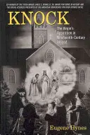 Klopanie: Zjavenie Panny Márie v Írsku devätnásteho storočia - Knock: The Virgin's Apparition in Nineteenth-Century Ireland