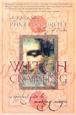 Čarodejnícke remeslo: Duchovný sprievodca tvorbou kúziel - Witch Crafting: A Spiritual Guide to Making Magic