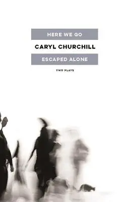 Here We Go / Escaped Alone: Dve divadelné hry - Here We Go / Escaped Alone: Two Plays