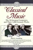 Klasická hudba: 50 najvýznamnejších skladateľov a ich 1 000 najlepších diel - Classical Music: The 50 Greatest Composers and Their 1,000 Greatest Works