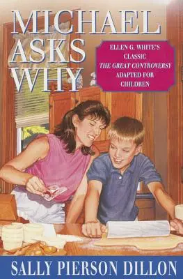 Michael sa pýta prečo: Whiteovej Veľký spor upravený pre deti - Michael Asks Why: Ellen G. White's Classic the Great Controversy Adapted for Children