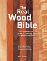 Biblia z pravého dreva: Kniha: Kompletný ilustrovaný sprievodca výberom a použitím 100 dekoratívnych drevín - The Real Wood Bible: The Complete Illustrated Guide to Choosing and Using 100 Decorative Woods