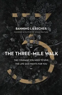 Trojkilometrová prechádzka: Odvaha, ktorú potrebujete na to, aby ste žili život, ktorý pre vás chce Boh - The Three-Mile Walk: The Courage You Need to Live the Life God Wants for You