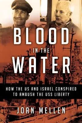 Krv vo vode: Ako sa USA a Izrael sprisahali, aby prepadli americkú loď Liberty - Blood in the Water: How the Us and Israel Conspired to Ambush the USS Liberty