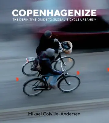 Copenhagenize: Definitívny sprievodca globálnym cyklistickým urbanizmom - Copenhagenize: The Definitive Guide to Global Bicycle Urbanism