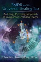 Emdr a univerzálne liečivé tao: Prístup energetickej psychológie k prekonávaniu emocionálnej traumy - Emdr and the Universal Healing Tao: An Energy Psychology Approach to Overcoming Emotional Trauma