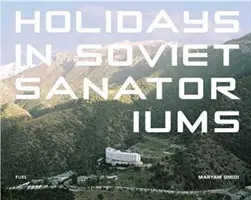 Dovolenka v sovietskych sanatóriách - Holidays in Soviet Sanatoriums