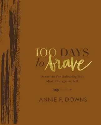 100 Days to Brave Deluxe Edition (100 dní do odvahy): Devotions for Unlocking Your Most Courageous Self (Devocionálie pre odomknutie vášho najodvážnejšieho ja): edícia 1. - 100 Days to Brave Deluxe Edition: Devotions for Unlocking Your Most Courageous Self