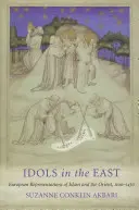 Idoly na východe: Európske reprezentácie islamu a Orientu v rokoch 1100-1450 - Idols in the East: European Representations of Islam and the Orient, 1100-1450