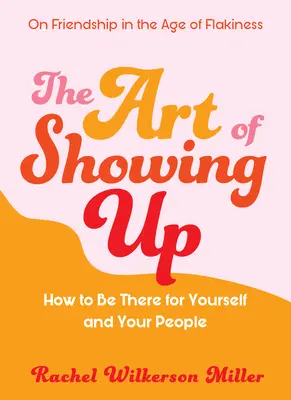 Umenie ukázať sa: Ako byť k dispozícii sebe a svojim ľuďom? - The Art of Showing Up: How to Be There for Yourself and Your People