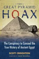 Veľký podvod s pyramídou: Konšpirácia s cieľom utajiť skutočnú históriu starovekého Egypta - The Great Pyramid Hoax: The Conspiracy to Conceal the True History of Ancient Egypt