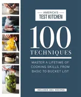 100 techník: Vydajte sa na cestu: Zvládnite celoživotné kuchárske zručnosti od základných až po vedro - 100 Techniques: Master a Lifetime of Cooking Skills, from Basic to Bucket List
