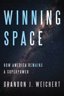 Víťazný priestor: Ako Amerika zostáva superveľmocou - Winning Space: How America Remains a Superpower