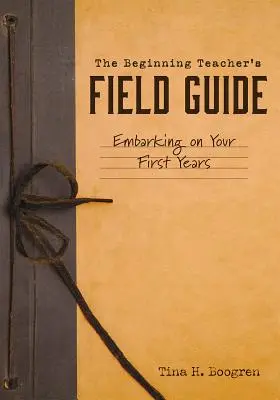 Príručka pre začínajúcich učiteľov: Na začiatku vašich prvých rokov - The Beginning Teacher's Field Guide: Embarking on Your First Years