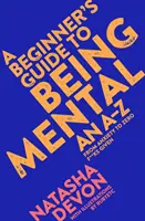 Sprievodca začiatočníka po mentálnej stránke: Od úzkosti k nulovým problémom - A Beginner's Guide to Being Mental: From Anxiety to Zero F**ks Given