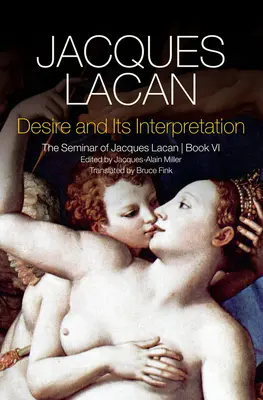 Túžba a jej interpretácia: Seminár Jacquesa Lacana - Desire and Its Interpretation: The Seminar of Jacques Lacan