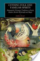Chytráci ľudoví a známi duchovia: Šamanské vizionárske tradície v ranom novoveku v britskom čarodejníctve a mágii - Cunning Folk and Familiar Spirits: Shamanistic Visionary Traditions in Early Modern British Witchcraft and Magic