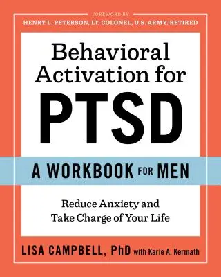 Behaviorálna aktivácia pre Ptsd: Pracovná kniha pre mužov: Znížte úzkosť a prevezmite kontrolu nad svojím životom - Behavioral Activation for Ptsd: A Workbook for Men: Reduce Anxiety and Take Charge of Your Life