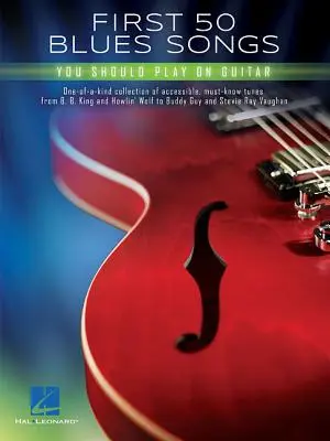 Prvých 50 bluesových piesní, ktoré by ste mali hrať na gitare - First 50 Blues Songs You Should Play on Guitar