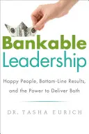 Bankable Leadership: Šťastní ľudia, konečné výsledky a sila, ktorá umožňuje dosiahnuť oboje: Kniha: Šťastní ľudia, konečné výsledky a sila, ktorá umožňuje dosiahnuť oboje - Bankable Leadership: Happy People, Bottom-Line Results, and the Power to Deliver Both