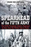 Oštep piateho vojska: 504. výsadkový peší pluk v Taliansku, od zimnej línie po Anzio - Spearhead of the Fifth Army: The 504th Parachute Infantry Regiment in Italy, from the Winter Line to Anzio