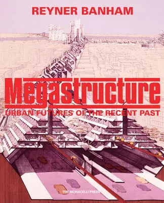 Megastruktúra: Budúcnosť miest nedávnej minulosti - Megastructure: Urban Futures of the Recent Past
