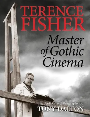 Terence Fisher: Majster gotického filmu - Terence Fisher: Master of Gothic Cinema