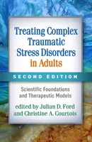 Liečba komplexných traumatických stresových porúch u dospelých, druhé vydanie: Vedecké základy a terapeutické modely, druhé vydanie - Treating Complex Traumatic Stress Disorders in Adults, Second Edition: Scientific Foundations and Therapeutic Models