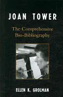 Joan Tower: Komplexná bio-bibliografia - Joan Tower: The Comprehensive Bio-Bibliography
