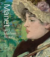 Manet a moderná krása: Posledné roky umelca - Manet and Modern Beauty: The Artist's Last Years