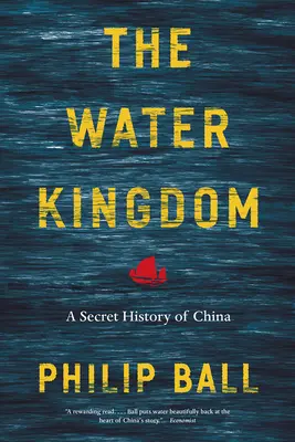 Vodné kráľovstvo: Tajné dejiny Číny - The Water Kingdom: A Secret History of China