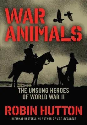 Vojnové zvieratá: Neopísaní hrdinovia druhej svetovej vojny - War Animals: The Unsung Heroes of World War II